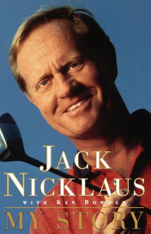 Jack Nicklaus Jack Nicklaus My Story