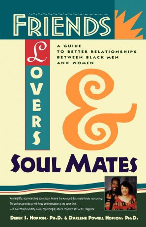 Derek S. Hopson, Darlene Hopson Friends, Lovers, and Soulmates. A Guide to Better Relationships Between Black Men and Women