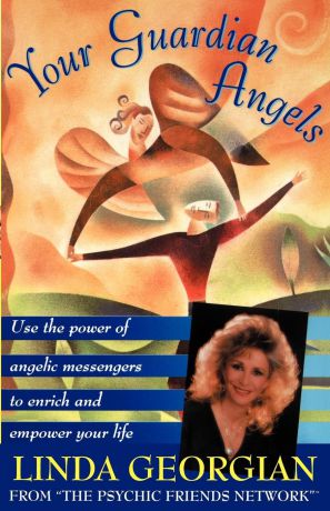 Linda Georgian Your Guardian Angels. Use the Power of Angelic Messengers to Enrich and Empower Your Life