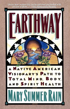 Mary Summer Rain, Mary Summer Rain Earthway. A Native American Visionary