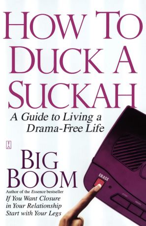 Big Boom How to Duck a Suckah. A Guide to Living a Drama-Free Life