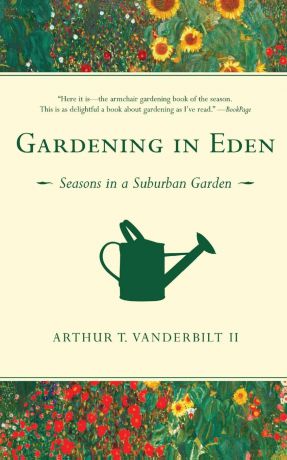 Arthur T. II Vanderbilt Gardening in Eden. Seasons in a Suburban Garden