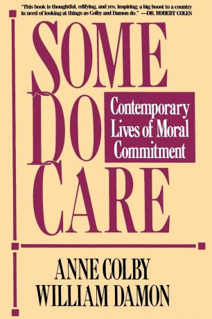 Anne Colby, William Damon Some Do Care. Contemporary Lives of Moral Commitment