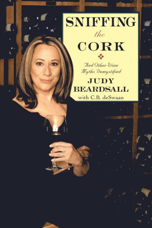 Judy Beardsall Sniffing the Cork. And Other Wine Myths Demystified