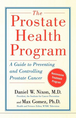 Daniel W. Nixon, Max Gomez, The Reference Works The Prostate Health Program. A Guide to Preventing and Controlling Prostate Cancer