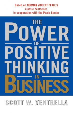 Scott W. Ventrella The Power of Positive Thinking in Business