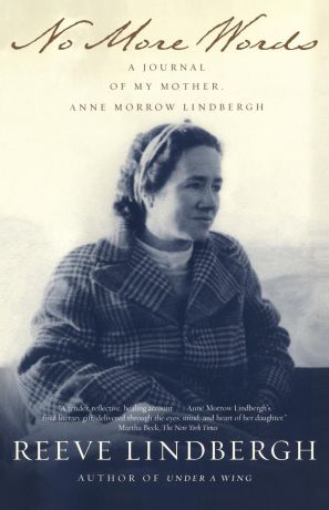 Reeve Lindbergh No More Words. A Journal of My Mother, Anne Morrow Lindbergh
