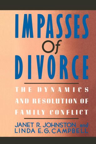 Janet R. Johnston, Linda E. G. Campbell Impasses of Divorce. The Dynamics and Resolution of Family Conflict