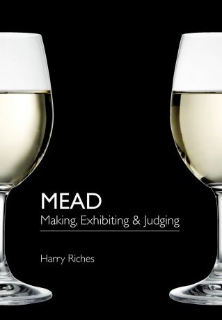 Harry Riches Mead. Making, Exhibiting & Judging