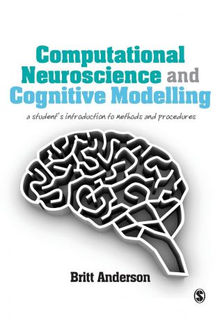 Britt Anderson Computational Neuroscience and Cognitive Modelling. A Student