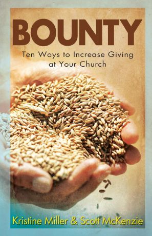 Kristine Miller, Scott McKenzie Bounty. Ten Ways to Increase Giving at Your Church