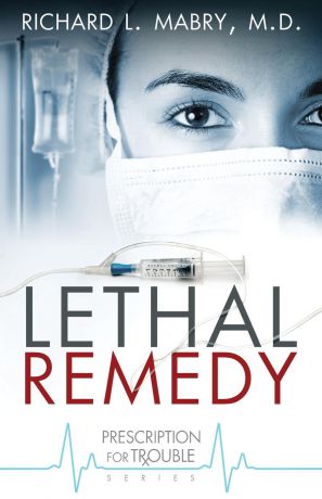 Richard L. Mabry Lethal Remedy