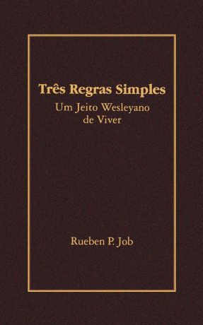 Rueben P. Job Tres Regras Simples. Um Jeito Wesleyano de Viver