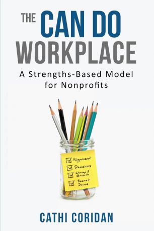 Cathi Coridan The Can Do Workplace. A Strengths Based Model for Non-Profits