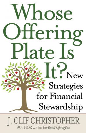 J. Clif Christopher Whose Offering Plate Is It?. New Strategies for Financial Stewardship