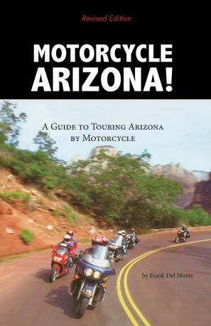 Frank Del Monte Motorcycle Arizona!. A Guide to Touring Arizona by Motorcycle