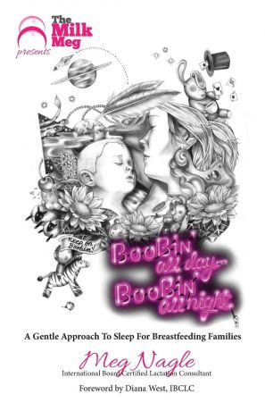 Meg Nagle Boobin. All Day Boobin. All Night. A Gentle Approach To Sleep For Breastfeeding Families
