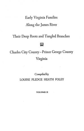 Louise P. Foley Early Virginia Families Along the James River. Volume II