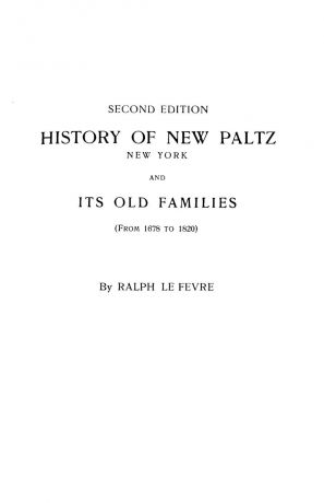 Ralph Lefevre History of New Paltz, New York, and Its Old Families (from 1678 to 1820). Second Edition