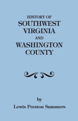 Lewis Preston Summers History of Southwest Virginia, 1746-1786; Washington County, 1777-1870