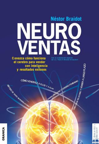 Nestor Braidot Neuroventas. .Como compran ellos..Como compran ellas.: aprenda a aplicar los conocimientos sobre el funcionamiento del cerebro para vender con inteligencia y resultados.