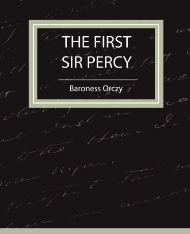 Baroness Orczy The First Sir Percy (Fiction/Mystery & Detective)