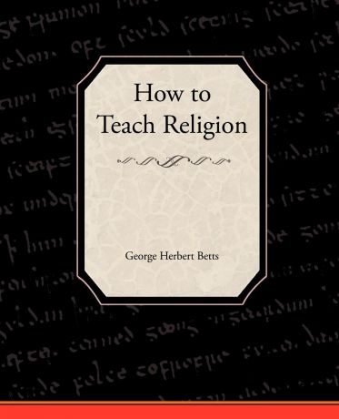 George Herbert Betts How to Teach Religion