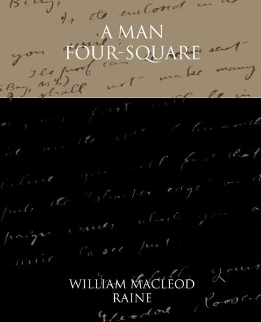 William MacLeod Raine A Man Four-Square