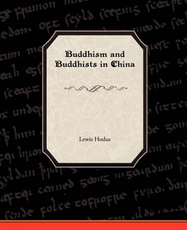 Lewis Hodus Buddhism and Buddhists in China