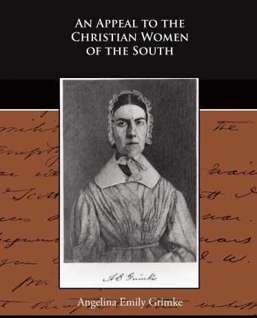 Angelina Emily Grimke An Appeal to the Christian Women of the South