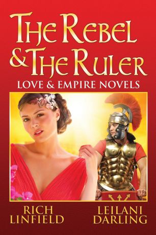 Leilani Darling, Rich Linfield The Rebel . the Ruler. Love . Empire Novels