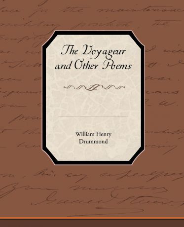 William Henry Drummond The Voyageur and Other Poems