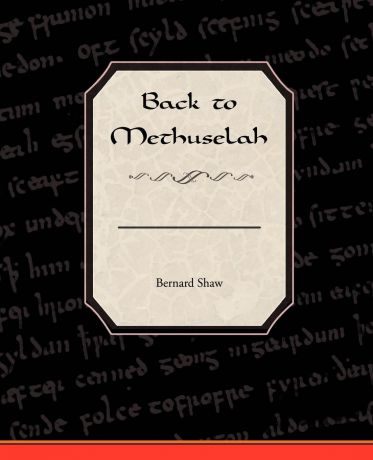 Bernard Shaw Back to Methuselah