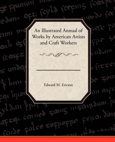 Edward M. Ericson An Illustrated Annual of Works by American Artists and Craft Workers