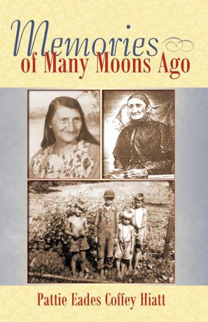 Pattie Eades Coffey Hiatt Memories of Many Moons Ago