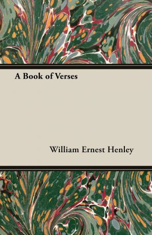 William Ernest Henley A Book of Verses