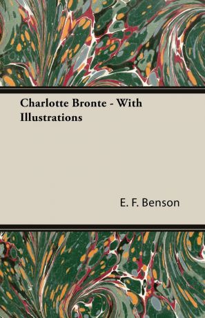 E. F. Benson Charlotte Bronte - With Illustrations