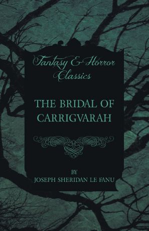 Joseph Sheridan Le Fanu The Bridal of Carrigvarah