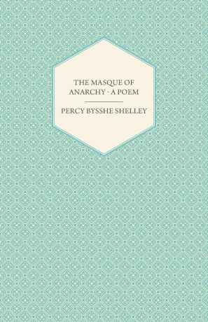 Percy Bysshe Shelley The Masque of Anarchy - A Poem
