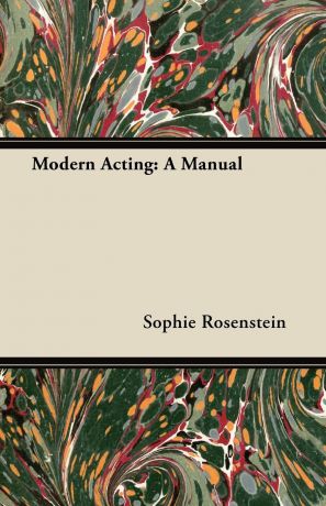 Sophie Rosenstein Modern Acting. A Manual