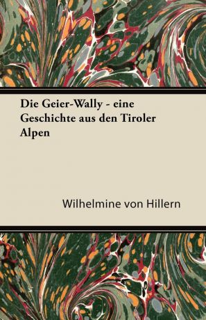 Wilhelmine Von Hillern Die Geier-Wally - Eine Geschichte Aus Den Tiroler Alpen