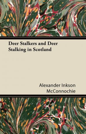 Alexander Inkson McConnochie Deer Stalkers and Deer Stalking in Scotland
