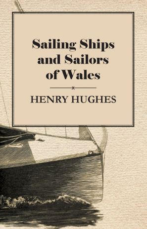 Henry Hughes Sailing Ships and Sailors of Wales