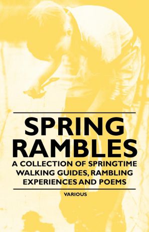 Various Spring Rambles - A Collection of Springtime Walking Guides, Rambling Experiences and Poems