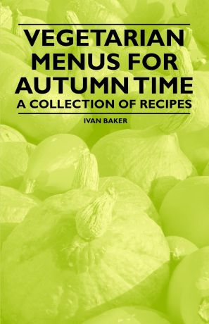 Ivan Baker Vegetarian Menus for Winter Time - A Collection of Recipes