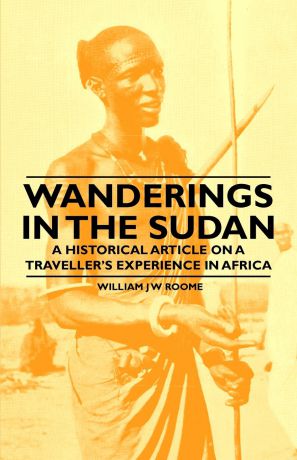 William J. W. Roome Wanderings in the Sudan - A Historical Article on a Traveller