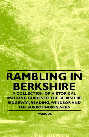 Various Rambling in Berkshire - A Collection of Historical Walking Guides to the Berkshire Ridgeway, Reading, Windsor and the Surrounding Area