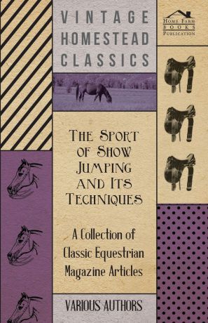 Various The Sport of Show Jumping and Its Techniques - A Collection of Classic Equestrian Magazine Articles