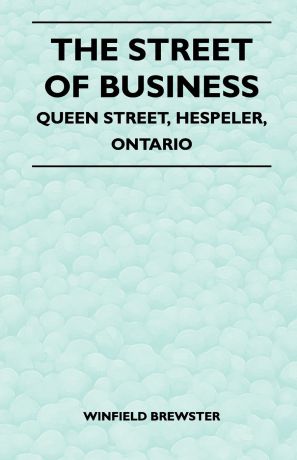 Winfield Brewster The Street of Business - Queen Street, Hespeler, Ontario