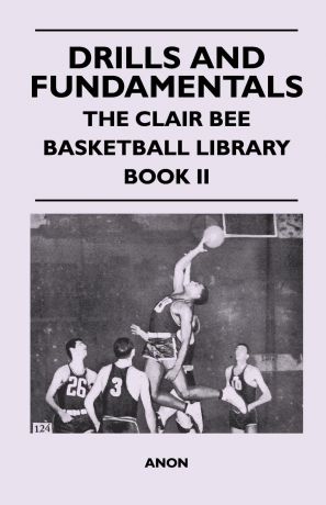 Anon Drills and Fundamentals - The Clair Bee Basketball Library - Book II